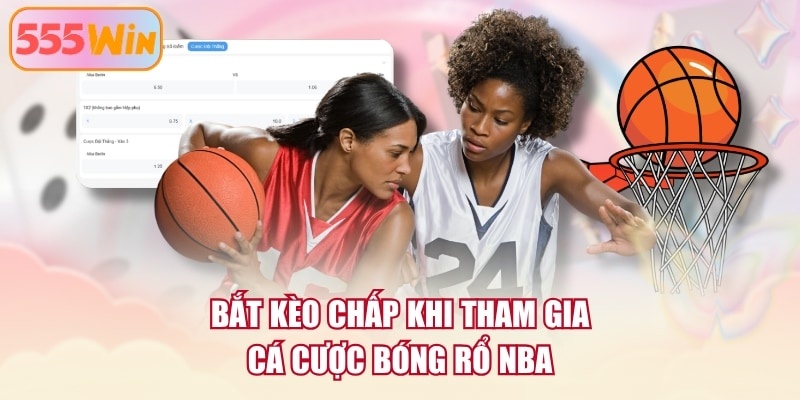 Bắt kèo chấp khi tham gia cá cược bóng rổ NBA